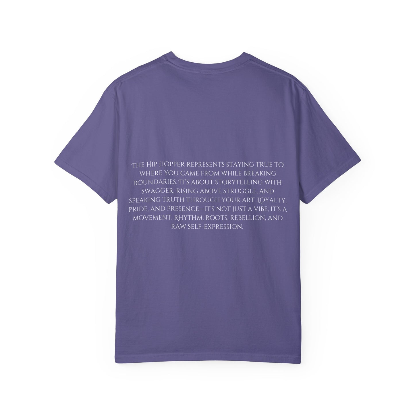 The Hip Hopper Unisex Garment-Dyed T-Shirt - Speak Truth, Rep Roots, Move Loud.
