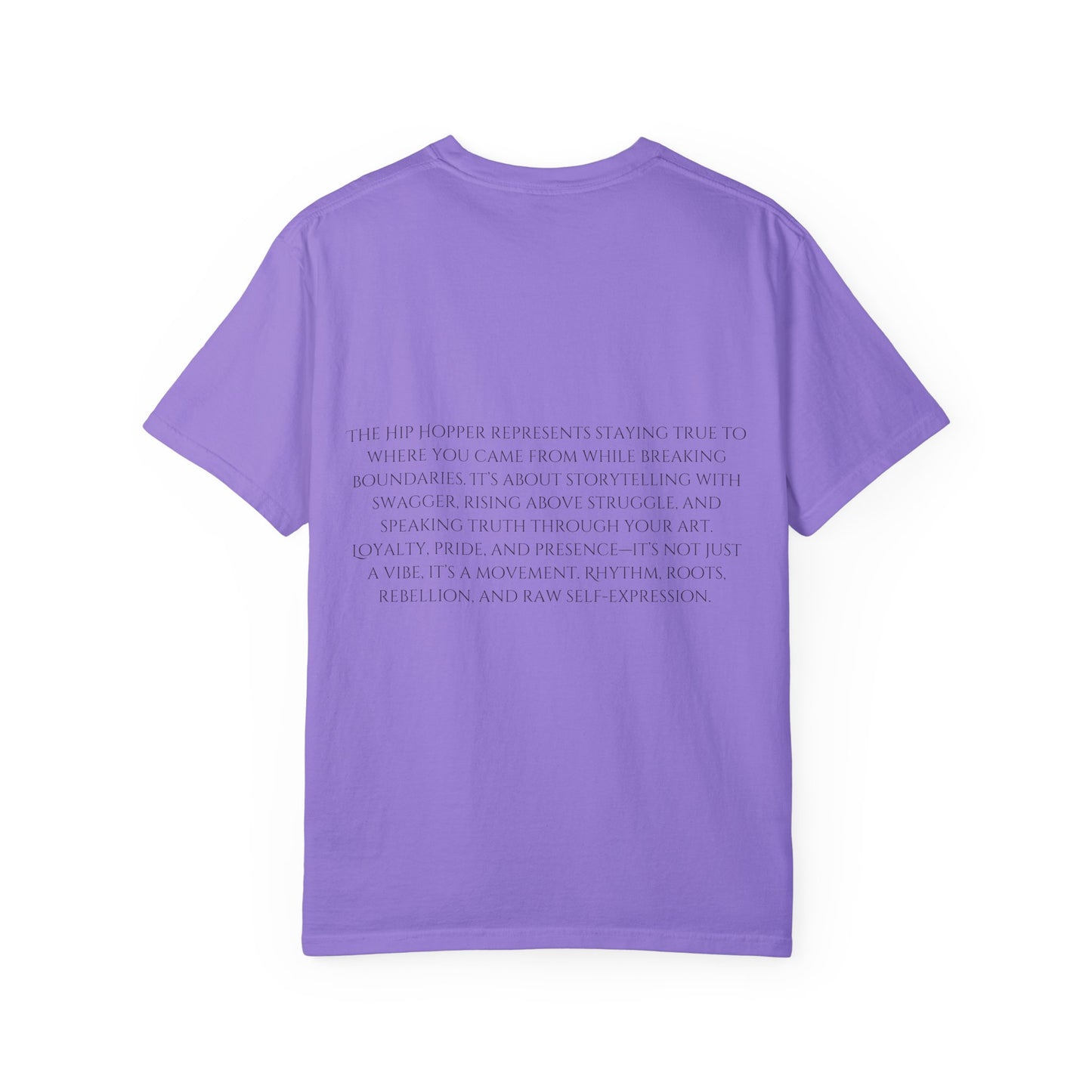 The Hip Hopper Unisex Garment-Dyed T-Shirt - Speak Truth, Rep Roots, Move Loud.
